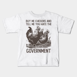 Buy Me Chickens And Tell Me You Hate The Government Kids T-Shirt